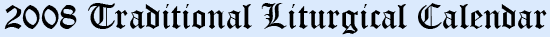 2008 Traditional Liturgical Calendar