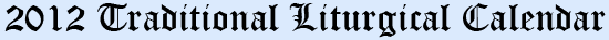 2012 Traditional Liturgical Calendar